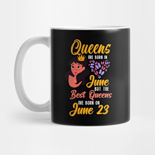 Lovely Gift For Girl - Queens Are Born In June But The Best Queens Are Born On June 23 Mug